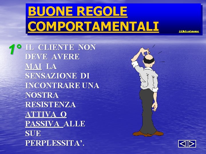 BUONE REGOLE COMPORTAMENTALI 1° IL CLIENTE NON DEVE AVERE MAI LA SENSAZIONE DI INCONTRARE