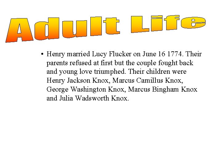  • Henry married Lucy Flucker on June 16 1774. Their parents refused at