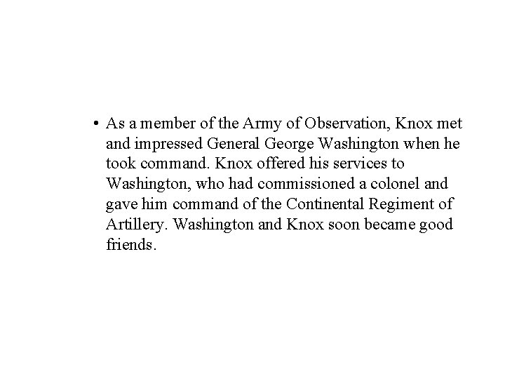  • As a member of the Army of Observation, Knox met and impressed