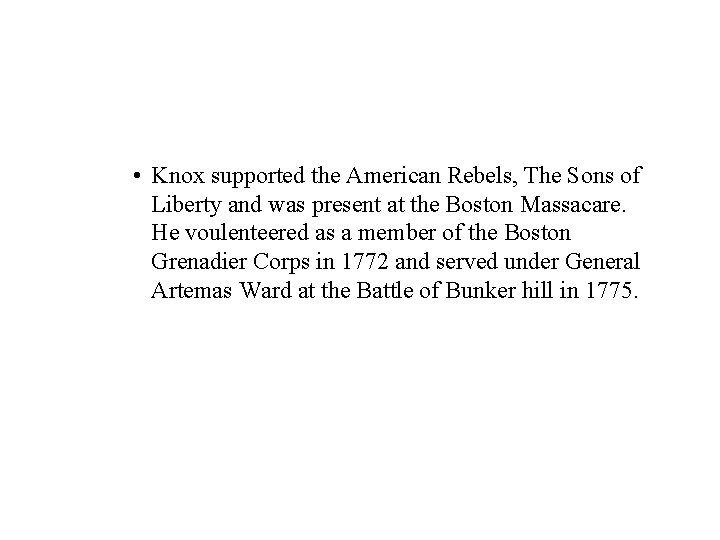 • Knox supported the American Rebels, The Sons of Liberty and was present
