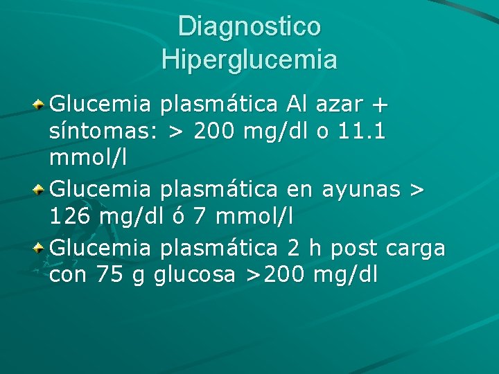 Diagnostico Hiperglucemia Glucemia plasmática Al azar + síntomas: > 200 mg/dl o 11. 1