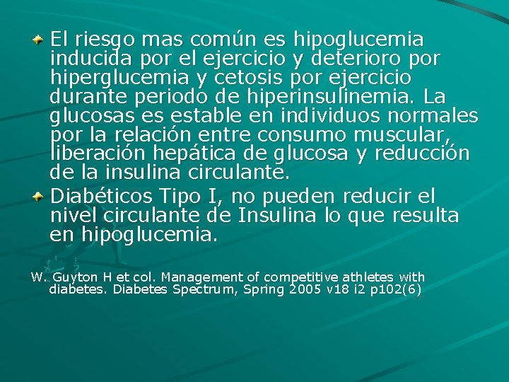 El riesgo mas común es hipoglucemia inducida por el ejercicio y deterioro por hiperglucemia