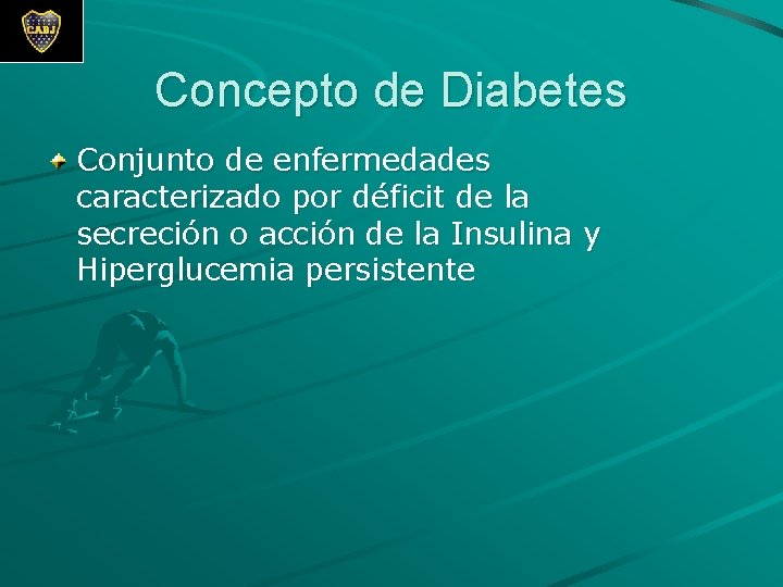 Concepto de Diabetes Conjunto de enfermedades caracterizado por déficit de la secreción o acción