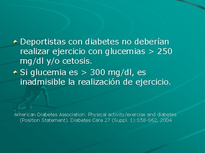 Deportistas con diabetes no deberían realizar ejercicio con glucemias > 250 mg/dl y/o cetosis.