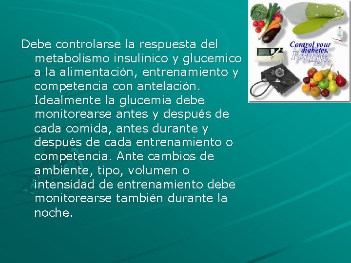 Debe controlarse la respuesta del metabolismo insulinico y glucemico a la alimentación, entrenamiento y