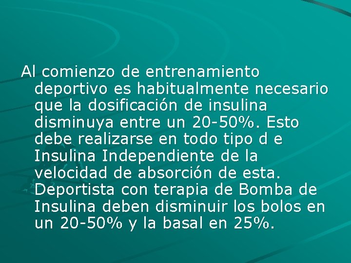 Al comienzo de entrenamiento deportivo es habitualmente necesario que la dosificación de insulina disminuya