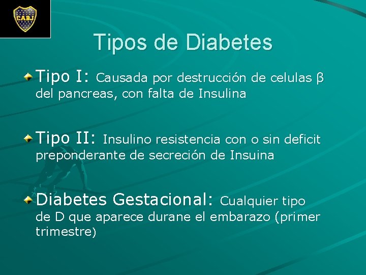 Tipos de Diabetes Tipo I: Causada por destrucción de celulas β del pancreas, con