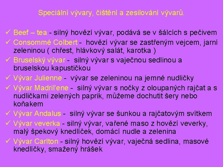 Speciální vývary, čištění a zesilování vývarů. ü Beef – tea - silný hovězí vývar,