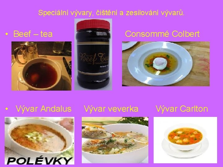 Speciální vývary, čištění a zesilování vývarů. • Beef – tea Consommé Colbert • Vývar