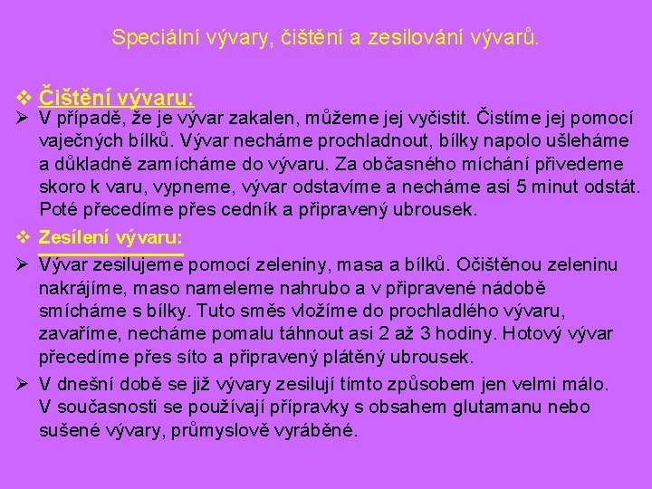 Speciální vývary, čištění a zesilování vývarů. v Čištění vývaru: Ø V případě, že je