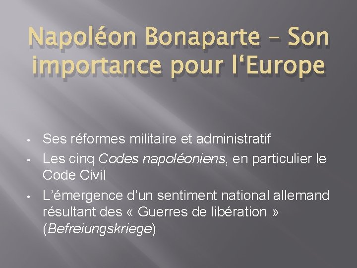 Napoléon Bonaparte – Son importance pour l‘Europe • • • Ses réformes militaire et