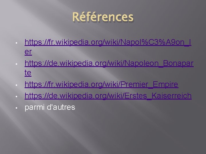 Références • • • https: //fr. wikipedia. org/wiki/Napol%C 3%A 9 on_I er https: //de.