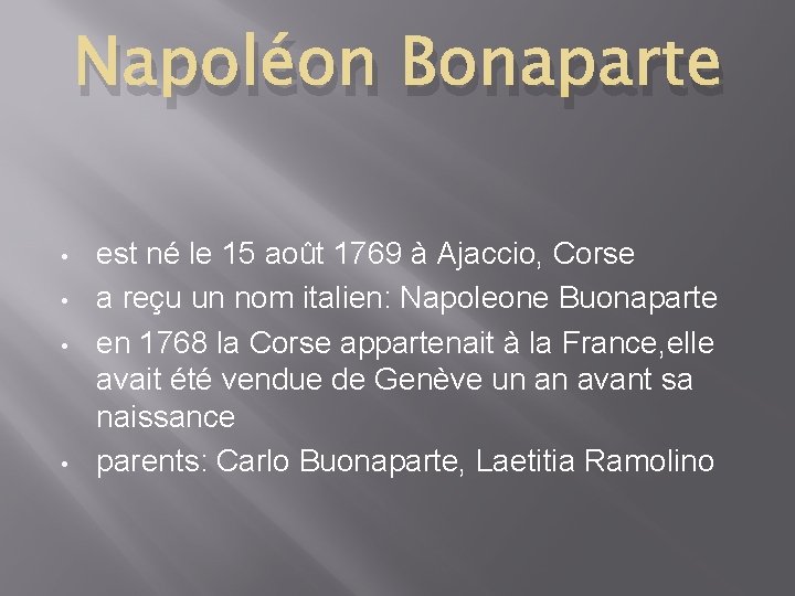 Napoléon Bonaparte • • est né le 15 août 1769 à Ajaccio, Corse a