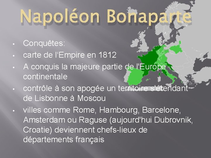 Napoléon Bonaparte • • • Conquêtes: carte de l‘Empire en 1812 A conquis la