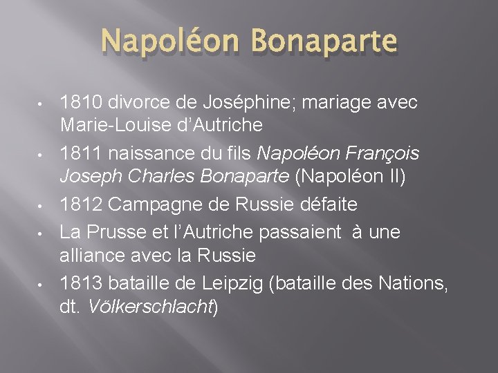 Napoléon Bonaparte • • • 1810 divorce de Joséphine; mariage avec Marie-Louise d’Autriche 1811