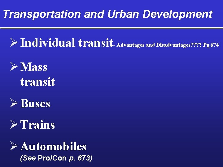 Transportation and Urban Development Ø Individual transit- Advantages and Disadvantages? ? Pg 674 Ø