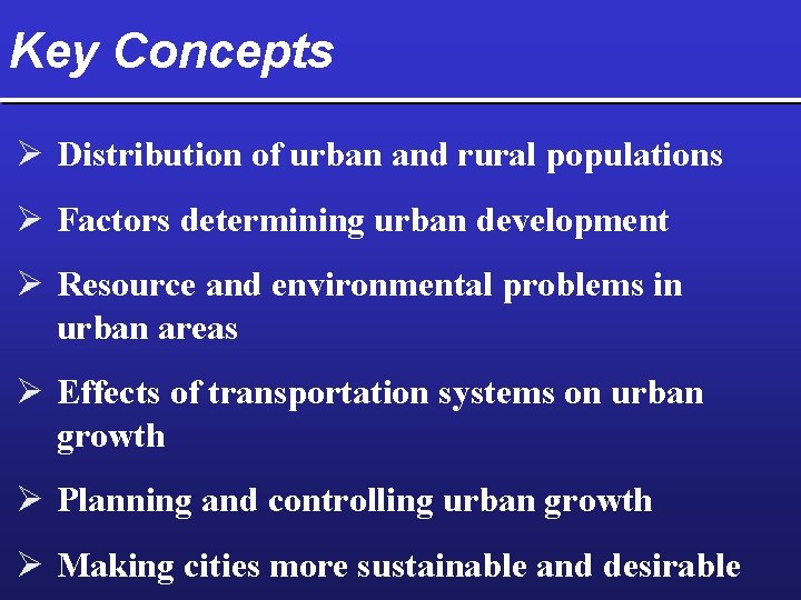 Key Concepts Ø Distribution of urban and rural populations Ø Factors determining urban development