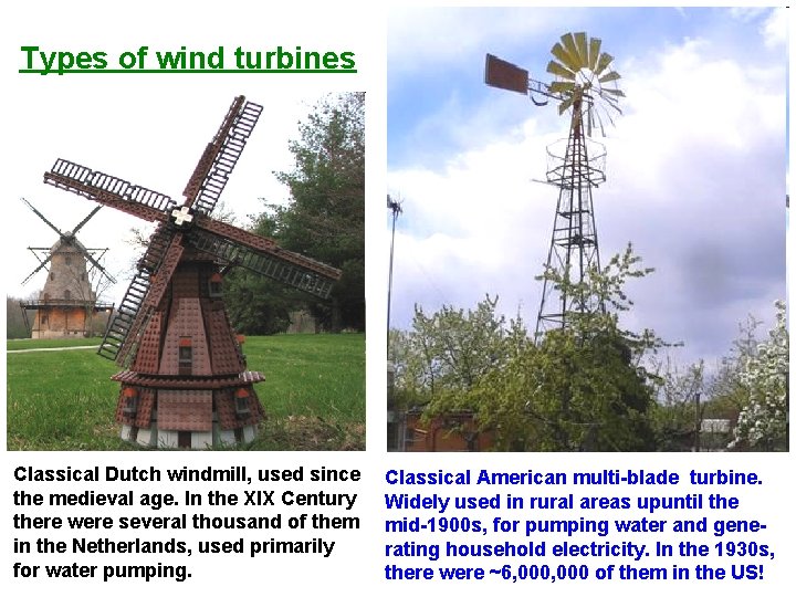 Types of wind turbines Classical Dutch windmill, used since the medieval age. In the