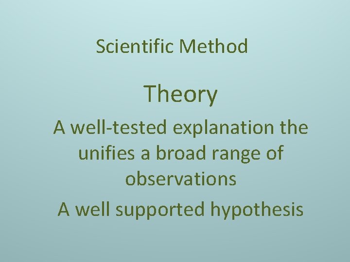 Scientific Method Theory A well-tested explanation the unifies a broad range of observations A