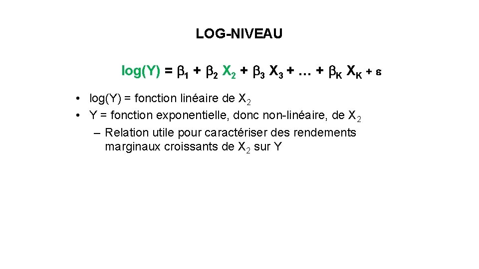 LOG-NIVEAU log(Y) = b 1 + b 2 X 2 + b 3 X