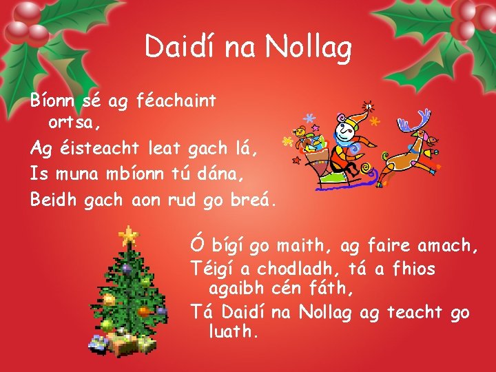 Daidí na Nollag Bíonn sé ag féachaint ortsa, Ag éisteacht leat gach lá, Is