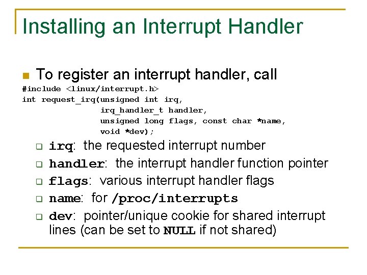 Installing an Interrupt Handler n To register an interrupt handler, call #include <linux/interrupt. h>