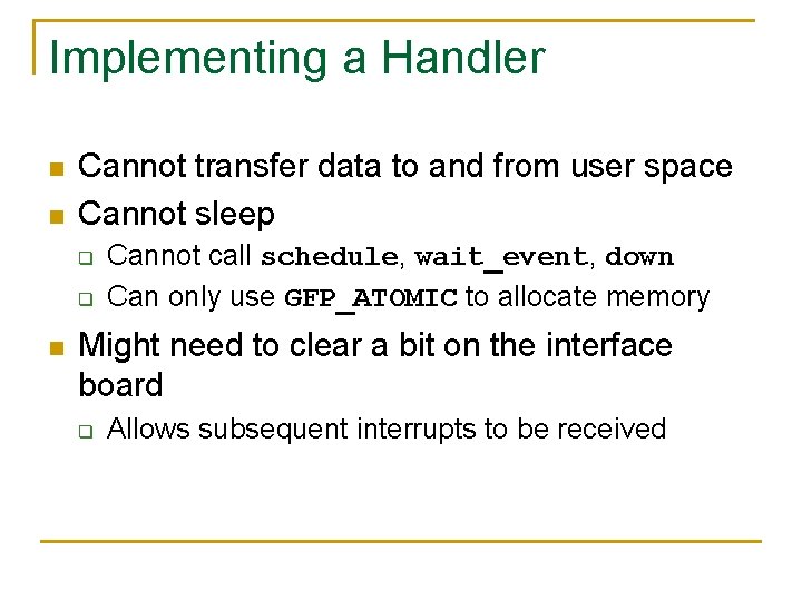 Implementing a Handler n n Cannot transfer data to and from user space Cannot