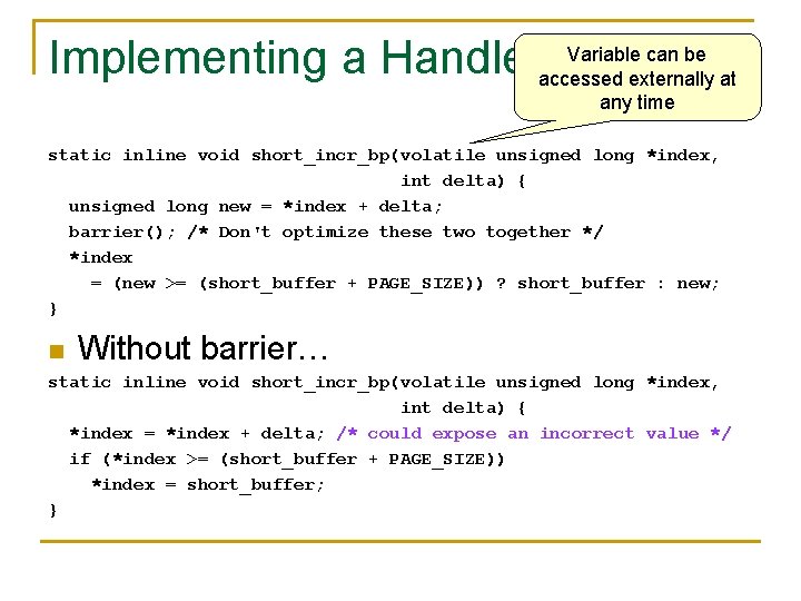 Variable can be Implementing a Handleraccessed externally at any time static inline void short_incr_bp(volatile