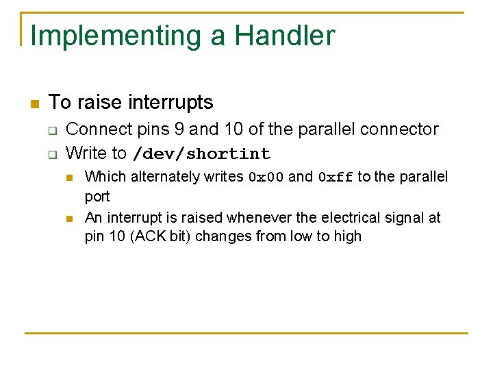 Implementing a Handler n To raise interrupts q q Connect pins 9 and 10