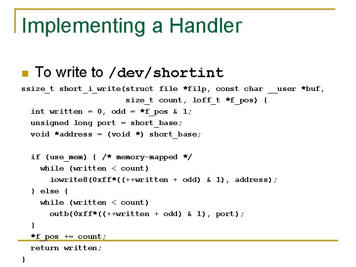 Implementing a Handler n To write to /dev/shortint ssize_t short_i_write(struct file *filp, const char