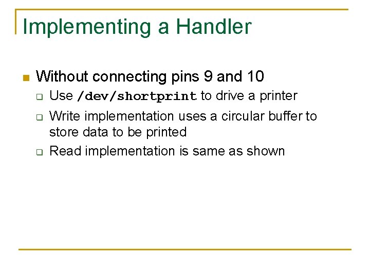 Implementing a Handler n Without connecting pins 9 and 10 q q q Use