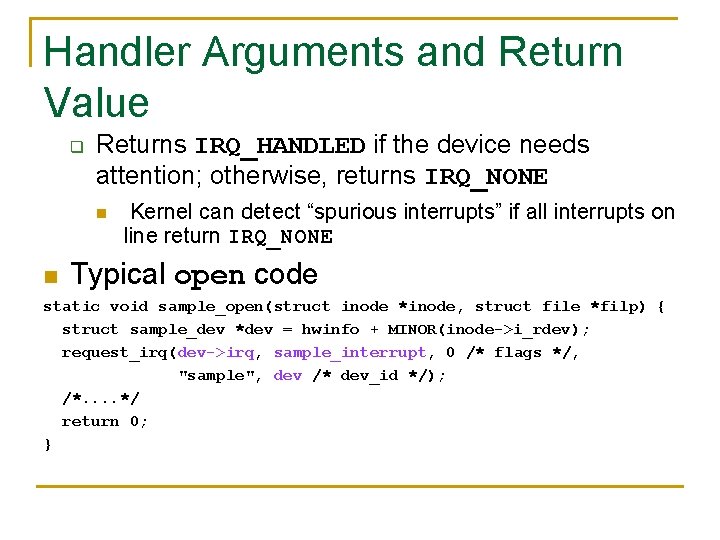 Handler Arguments and Return Value q Returns IRQ_HANDLED if the device needs attention; otherwise,