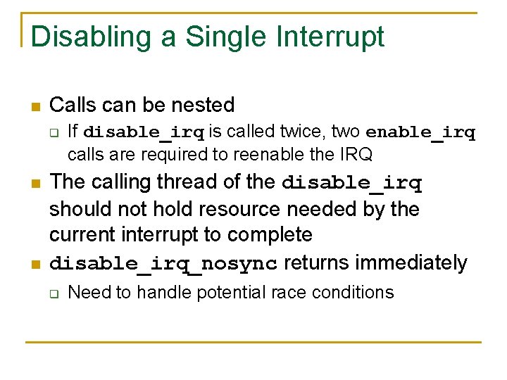 Disabling a Single Interrupt n Calls can be nested q n n If disable_irq