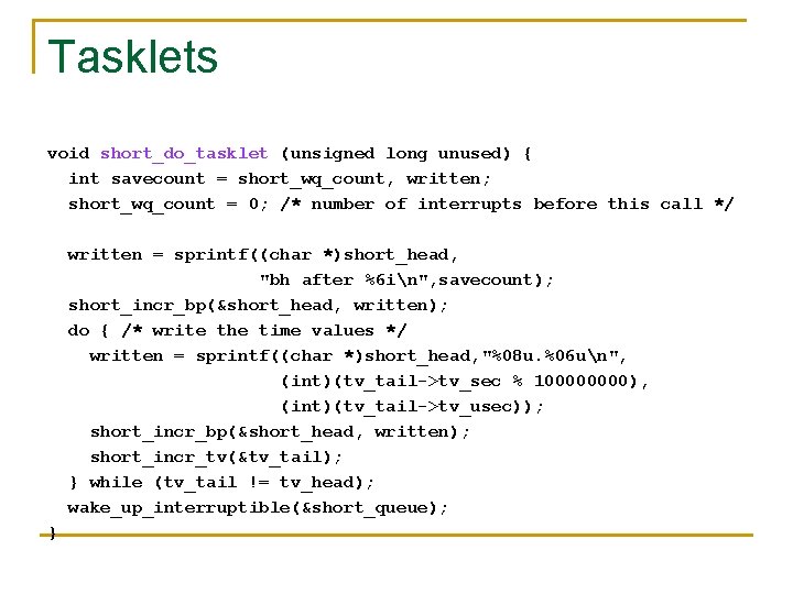 Tasklets void short_do_tasklet (unsigned long unused) { int savecount = short_wq_count, written; short_wq_count =