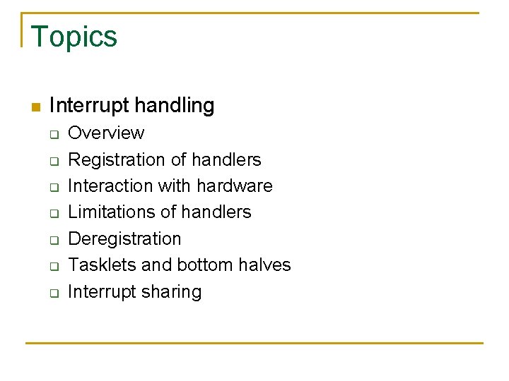 Topics n Interrupt handling q q q q Overview Registration of handlers Interaction with