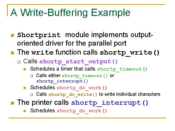 A Write-Buffering Example n n Shortprint module implements outputoriented driver for the parallel port