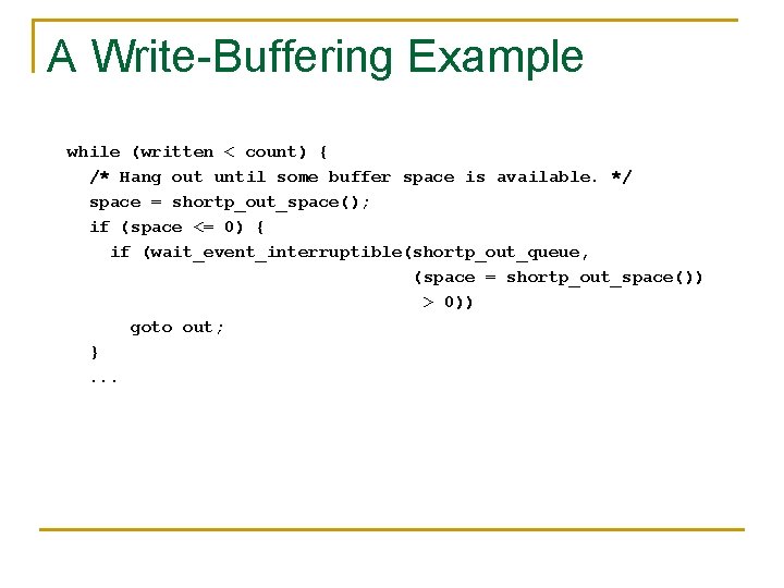 A Write-Buffering Example while (written < count) { /* Hang out until some buffer