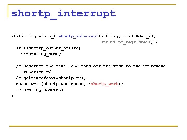 shortp_interrupt static irqreturn_t shortp_interrupt(int irq, void *dev_id, struct pt_regs *regs) { if (!shortp_output_active) return