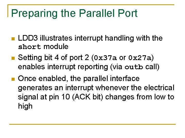 Preparing the Parallel Port n n n LDD 3 illustrates interrupt handling with the