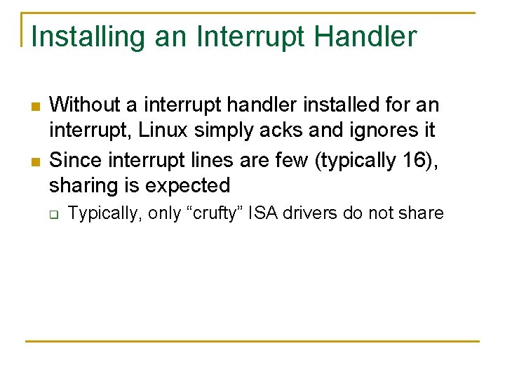 Installing an Interrupt Handler n n Without a interrupt handler installed for an interrupt,