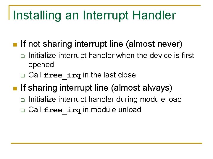 Installing an Interrupt Handler n If not sharing interrupt line (almost never) q q