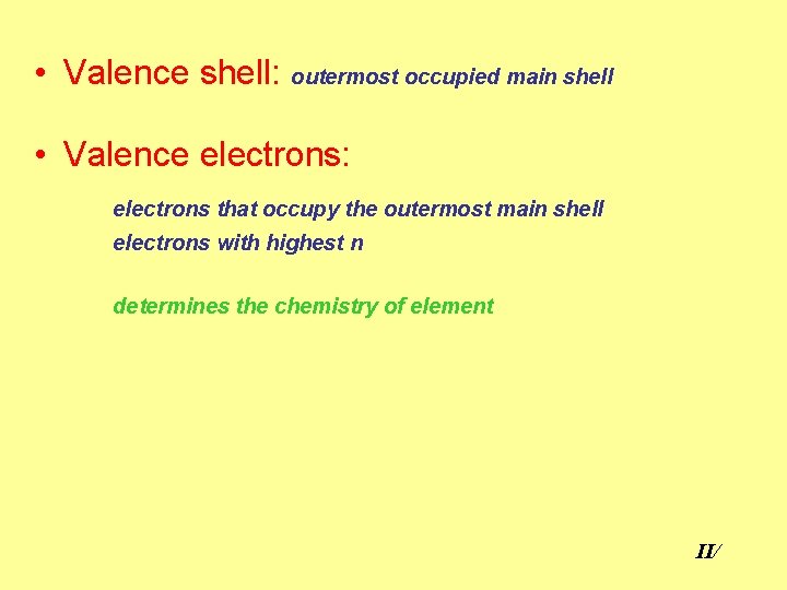  • Valence shell: outermost occupied main shell • Valence electrons: electrons that occupy