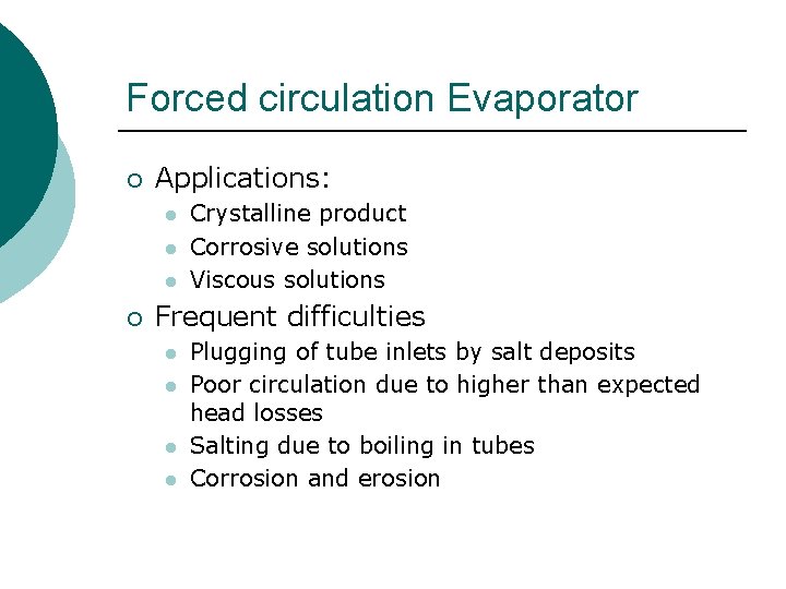 Forced circulation Evaporator ¡ Applications: l l l ¡ Crystalline product Corrosive solutions Viscous