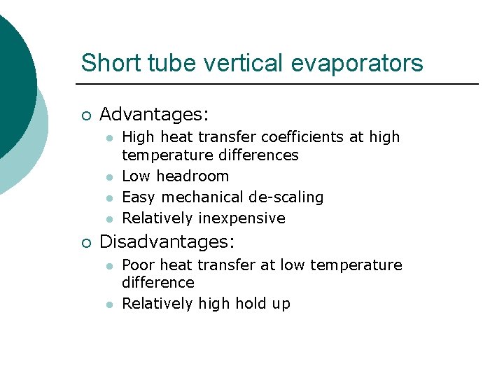 Short tube vertical evaporators ¡ Advantages: l l ¡ High heat transfer coefficients at