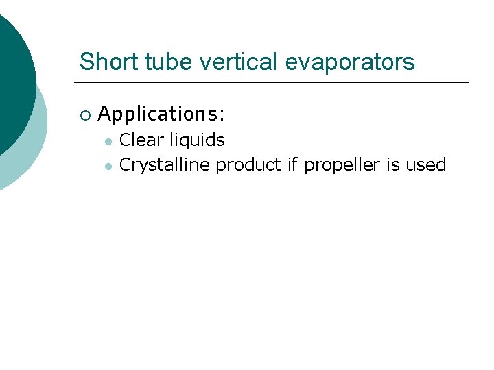 Short tube vertical evaporators ¡ Applications: l l Clear liquids Crystalline product if propeller