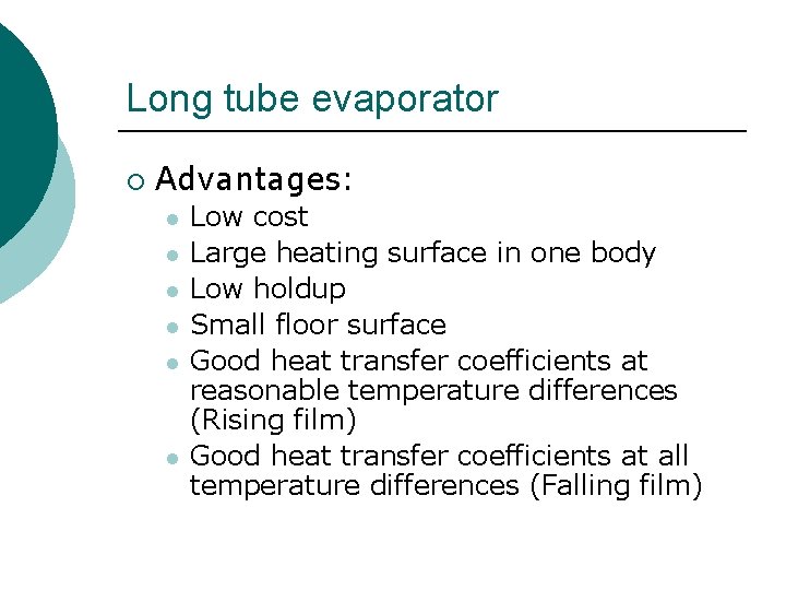 Long tube evaporator ¡ Advantages: l l l Low cost Large heating surface in