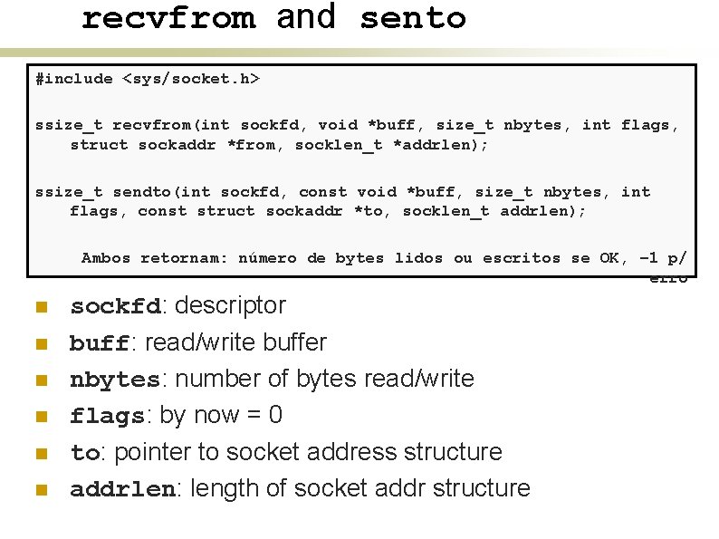 recvfrom and sento #include <sys/socket. h> ssize_t recvfrom(int sockfd, void *buff, size_t nbytes, int