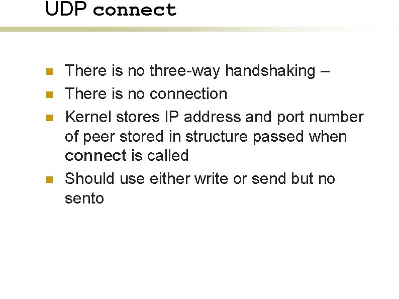 UDP connect n n There is no three-way handshaking – There is no connection