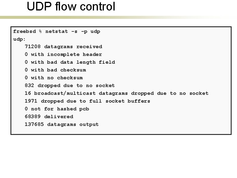 UDP flow control freebsd % netstat -s -p udp: 71208 datagrams received 0 with