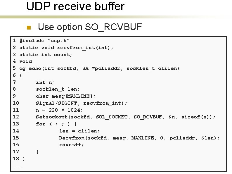 UDP receive buffer n Use option SO_RCVBUF 1 #include "unp. h" 2 static void